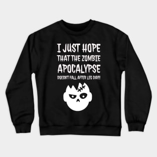 I just hope that the Zombie Apocalypse Crewneck Sweatshirt